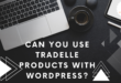 Can I Use Tradelle Products with WordPress?